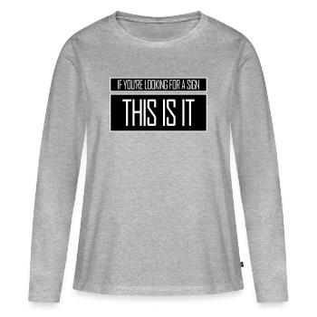 Si vous cherchez un signe c’est ça, désirez - T-shirt manches longues Premium bio Femme - gris chiné - Devant - Julia (174cm)
