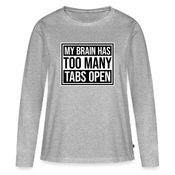 My Brain Has Too Many Tabs Open Lustig Grübeln - Women's Premium Organic Long Sleeve Shirt - heather grey - Front - Julia (174cm)