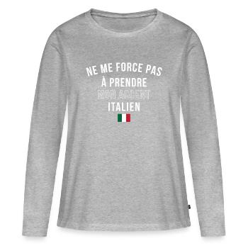 Ne Me Force Pas A Prendre Mon Accent Italien T-... - T-shirt manches longues Premium bio Femme - gris chiné - Devant - Julia (174cm)