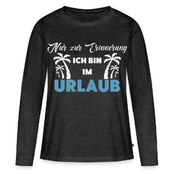 Nur zur Erinnerung: Ich bin im Urlaub! - Frauen Premium Bio Langarmshirt - Anthrazit meliert - Vorne - Julia (174cm)