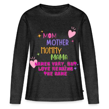 Cute Mom Names Vary Love Remains mother's day gift - Women's Premium Organic Long Sleeve Shirt - heather anthracite - Front - Julia (174cm)