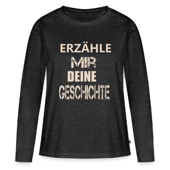ERZÄHLE MIR DEINE GESCHICHTE - Frauen Premium Bio Langarmshirt - Anthrazit meliert - Vorne - Julia (174cm)