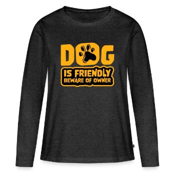Dog Friendly Beware Owner Warning Humor Protect - Women's Premium Organic Long Sleeve Shirt - heather anthracite - Front - Julia (174cm)