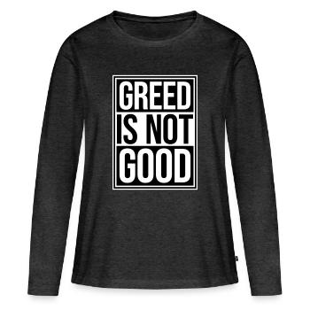 La cupidité n’est pas une bonne déclaration anticapitaliste Protestation - T-shirt manches longues Premium bio Femme - anthracite chiné - Devant - Julia (174cm)