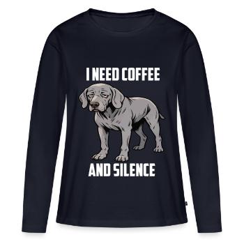 I Need Coffee and Silence Weimaraner Silbergeist - Frauen Premium Bio Langarmshirt - Navy - Vorne - Julia (174cm)