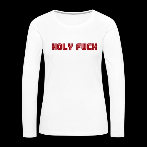 HOLY FUCK - Maglietta Premium a manica lunga da donna