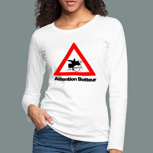 Attention batteur - cadeau batterie humour - T-shirt manches longues Premium Femme