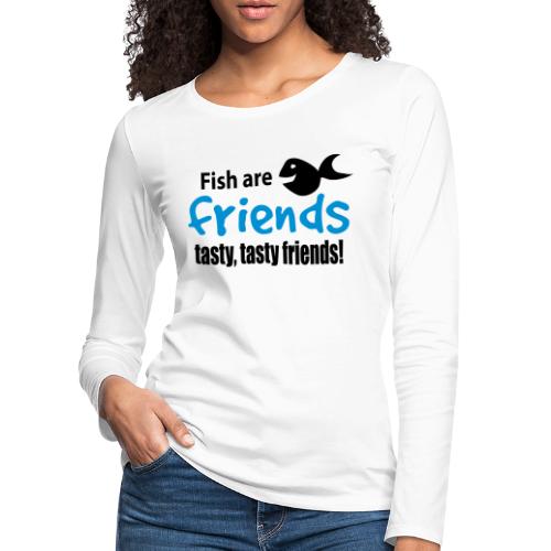 Fisk er venner - Premium langermet T-skjorte for kvinner