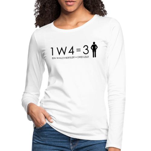 1W4 3L = Ein Waldviertler ist drei Leute - Frauen Premium Langarmshirt