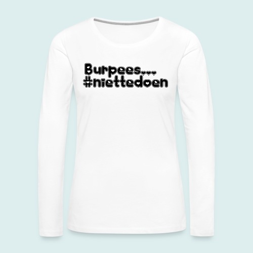 burpees niettedoen - Vrouwen Premium shirt met lange mouwen