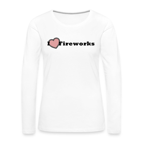 I Love Fireworks - Frauen Premium Langarmshirt