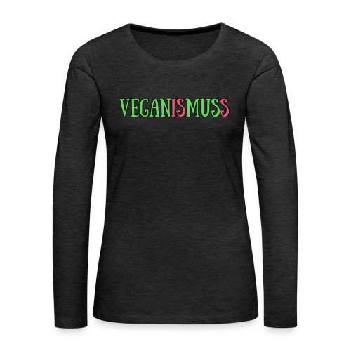 veganismuss - Frauen Premium Langarmshirt