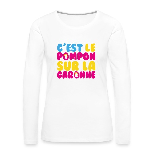 C'est le pompon sur la Garonne ! - T-shirt manches longues Premium Femme
