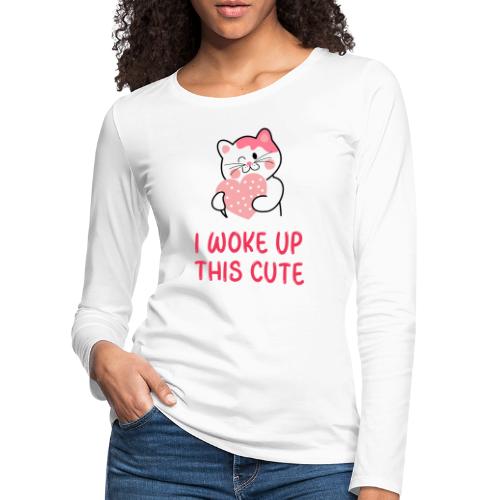 I woke up this cute - Premium langermet T-skjorte for kvinner