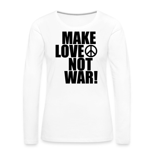 Make love not war - Långärmad premium-T-shirt dam