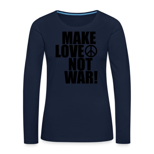 Make love not war - Långärmad premium-T-shirt dam