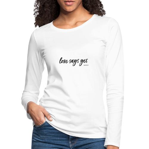 Love says yes horizontal schwarz - Frauen Premium Langarmshirt