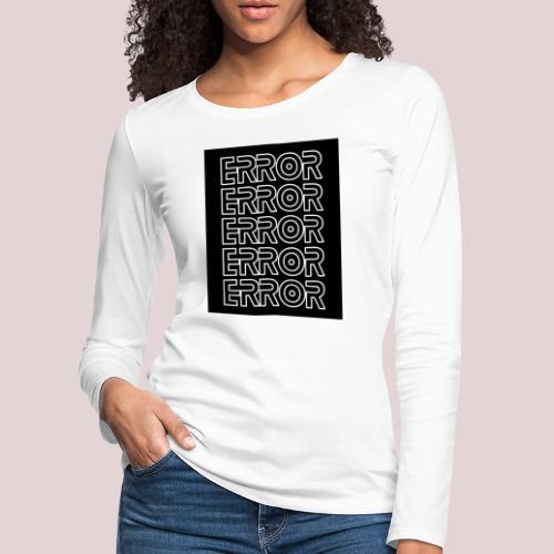 ERROR - Naisten premium pitkähihainen t-paita
