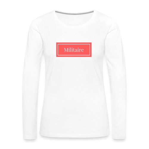JE suis MILITAIRE !! - T-shirt manches longues Premium Femme