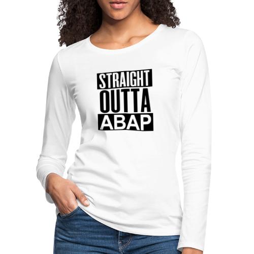 StraightOuttaABAP - Frauen Premium Langarmshirt