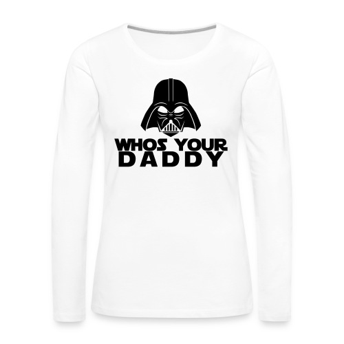 Whos your Daddy - Women's Premium Longsleeve Shirt