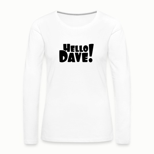 Hello Dave (swobodny wybór koloru projektu) - Koszulka damska Premium z długim rękawem