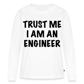 Glauben Sie mir, ich bin Ingenieur. Humor Shirt * - Frauen Premium Bio Langarmshirt - Weiß - Vorne - Julia (174cm)