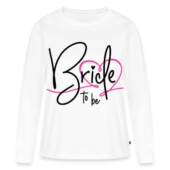 Bride to be - Frauen Premium Bio Langarmshirt - Weiß - Vorne - Julia (174cm)