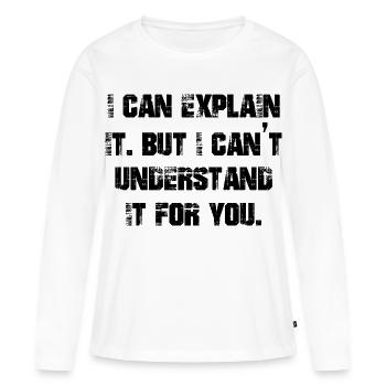 Je peux l’expliquer mais je ne peux pas le comprendre pour vous - T-shirt manches longues Premium bio Femme - blanc - Devant - Julia (174cm)