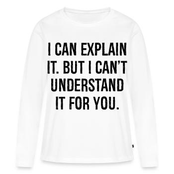 Je peux l’expliquer mais je ne peux pas le comprendre pour vous - T-shirt manches longues Premium bio Femme - blanc - Devant - Julia (174cm)