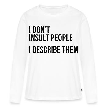 Je n’insulte pas les gens, je les décris - T-shirt manches longues Premium bio Femme - blanc - Devant - Julia (174cm)