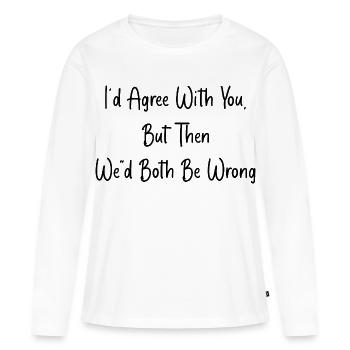 D’accord Avec Toi, Mais On Aurait Tort - T-shirt manches longues Premium bio Femme - blanc - Devant - Julia (174cm)