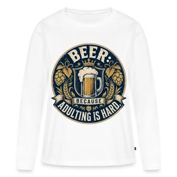 Funny Beer Saying | Adulthood is hard - Women's Premium Organic Long Sleeve Shirt - white - Front - Julia (174cm)