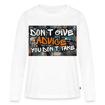 Don’t Give Advice You Don’t Take Statement - Frauen Premium Bio Langarmshirt - Weiß - Vorne - Julia (174cm)