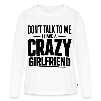 Dont Talk to Me Crazy Girlfriend - Women's Premium Organic Long Sleeve Shirt - white - Front - Julia (174cm)