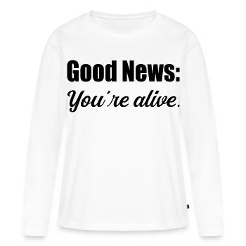 Good News Youre Alive Sarkastischer Humor - Frauen Premium Bio Langarmshirt - Weiß - Vorne - Julia (174cm)