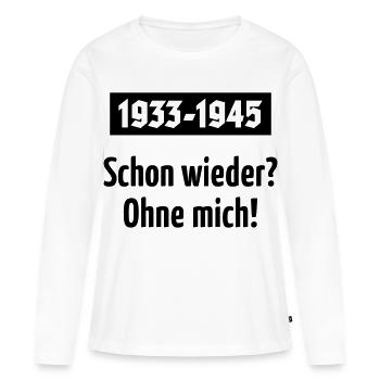 1933-1945 – Schon Wieder? Ohne Mich! (Black) - Frauen Premium Bio Langarmshirt - Weiß - Vorne - Julia (174cm)