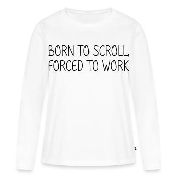 Geboren, um zu scrollen, gezwungen zu arbeiten - Frauen Premium Bio Langarmshirt - Weiß - Vorne - Julia (174cm)