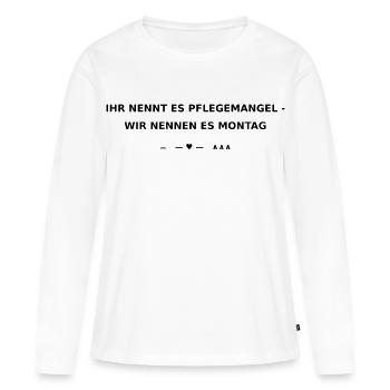 Ihr nennt es Pflegemangel wir nennen es Montag  - Frauen Premium Bio Langarmshirt - Weiß - Vorne - Julia (174cm)