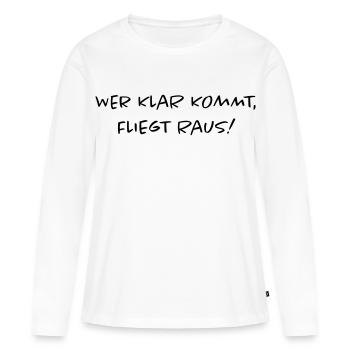 Wer klar kommt fliegt raus | Lustiger Spruch - Frauen Premium Bio Langarmshirt - Weiß - Vorne - Julia (174cm)