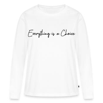 Everything is a choice - Women's Premium Organic Long Sleeve Shirt - white - Front - Julia (174cm)