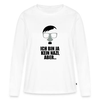 Ich bin ja kein Nazi,Aber - Frauen Premium Bio Langarmshirt - Weiß - Vorne - Julia (174cm)