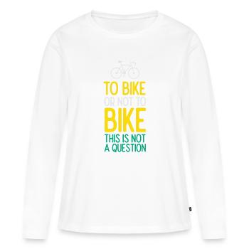 To Bike or Not To Bike. Dit is geen vraag - Vrouwen Premium Bio shirt met lange mouwen - wit - Voor - Julia (174cm)