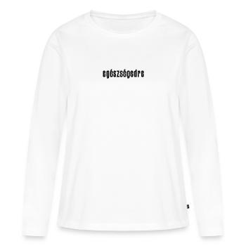 egészségedre - Prost auf Ungarisch - Frauen Premium Bio Langarmshirt - Weiß - Vorne - Julia (174cm)