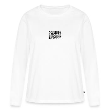 Encore 8 heures à faire semblant de travailler - T-shirt manches longues Premium bio Femme - blanc - Devant - Julia (174cm)