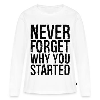 never forget why you started - Frauen Premium Bio Langarmshirt - Weiß - Vorne - Julia (174cm)