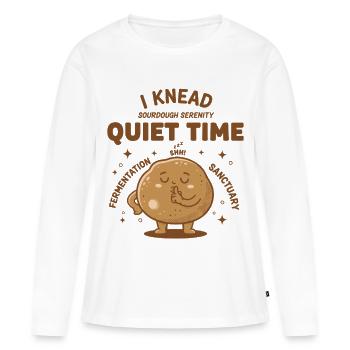 Sourdough Bread Baking I Knead Quiet Time Era - Women's Premium Organic Long Sleeve Shirt - white - Front - Julia (174cm)