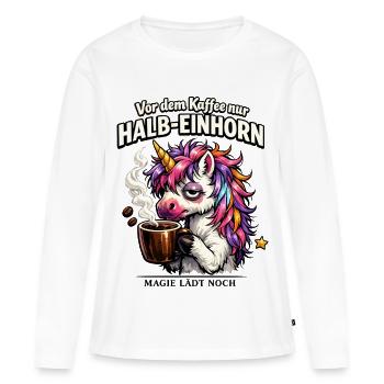 Halb-Einhorn Vor Dem Kaffee Morgenhumor - Frauen Premium Bio Langarmshirt - Weiß - Vorne - Julia (174cm)