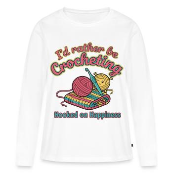 Id Rather Be Crocheting Hooked On Happiness - Women's Premium Organic Long Sleeve Shirt - white - Front - Julia (174cm)