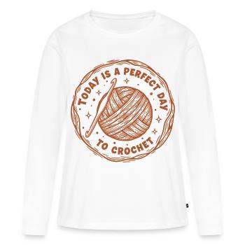Today Is A Perfect Day To Crochet Funny - Women's Premium Organic Long Sleeve Shirt - white - Front - Julia (174cm)